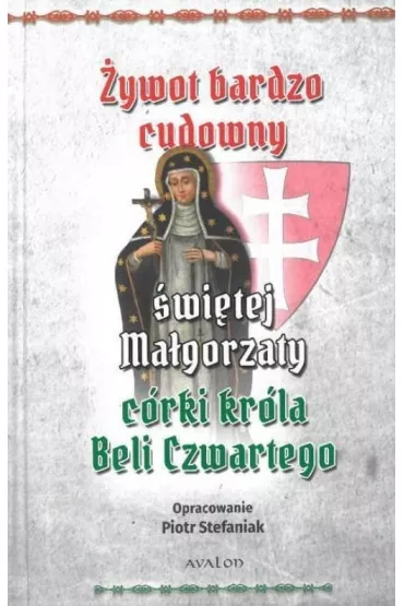 �ywot bardzo cudowny �wi�tej Ma�gorzaty c�rki kr�la Beli Czwartego - Piotr Stefaniak