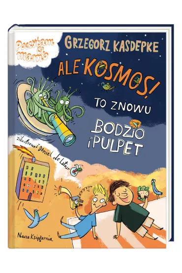 Ale kosmos! To znowu Bodzio i Pulpet - Grzegorz Kasdepke