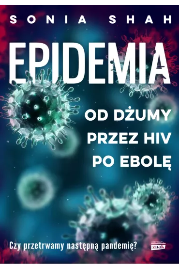 Epidemia. Od d�umy, przez HIV, po ebol� - Sonia  Shah