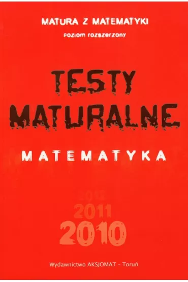 Testy maturalne. Matematyka. Poziom rozszerzony - Adam Makowski, Piotr Nodzy�ski, Tomasz Mas�owski, Alicja Strzelczyk, El�bieta S�omi�ska, Dorota Mas�owska