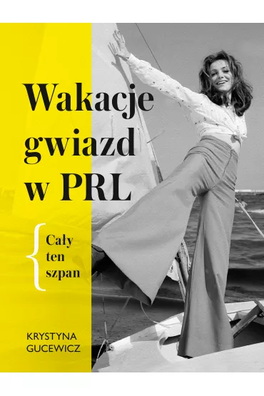 Wakacje gwiazd w PRL. Ca�y ten szpan - Krystyna Gucewicz