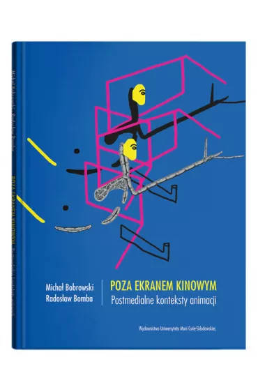 Poza ekranem kinowym. Postmedialne konteksty animacji - Micha� Bobrowski, Rados�aw Bomba
