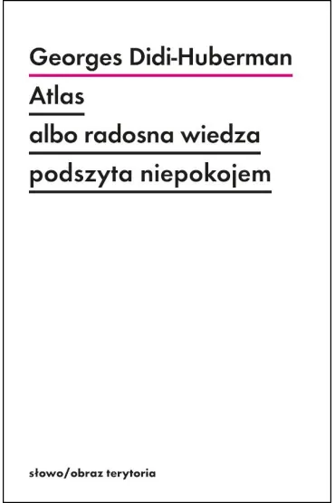 Atlas albo radosna wiedza podszyta niepokojem - Didi-Huberman Georges