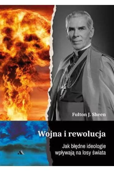 Wojna i rewolucja. Jak b��dne ideologie wp�ywaj� na losy �wiata - Fulton J. Sheen