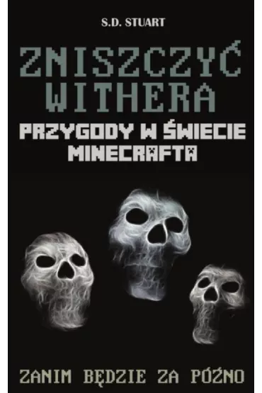Zniszczy� Withera. Przygody w �wiecie Minecrafta. Tom 9 - S. D. Stuart