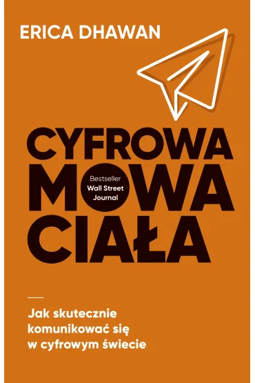 Cyfrowa mowa cia�a. Jak skutecznie komunikowa� si� w cyfrowym �wiecie - Tomasz Macios, Erica  Dhawan