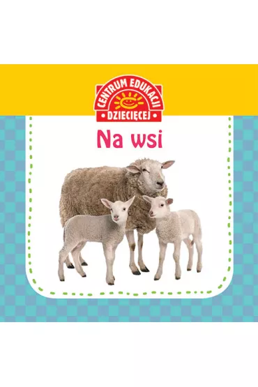 Centrum Edukacji Dzieci�cej. Na wsi