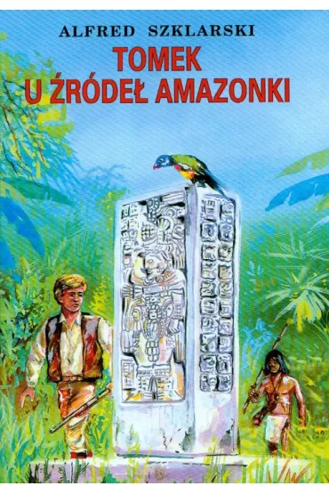 Tomek u �r�de� Amazonki. Przygody Tomka Wilmowskiego. Tom 7 - Alfred Szklarski