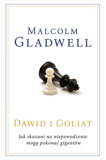 Dawid i Goliat. Jak skazani na niepowodzenie mog� pokona� gigant�w - Malcolm Gladwell
