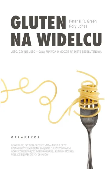 Gluten na widelcu. Je��, czy nie je�� - ca�a prawda o modzie na diet� bezglutenow� - Rory Jones, Green Peter H r