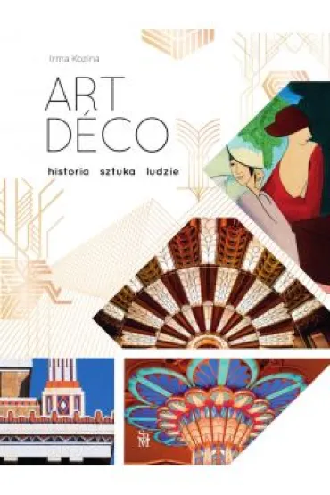 Art D�co. Historia, sztuka, ludzie - Irma Kozina