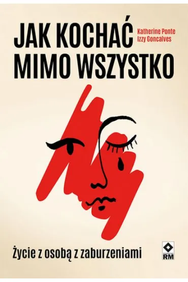 Jak kocha� mimo wszystko. �ycie z osob� z zaburzeniami - Izzy  Goncalves, Katherine  Ponte