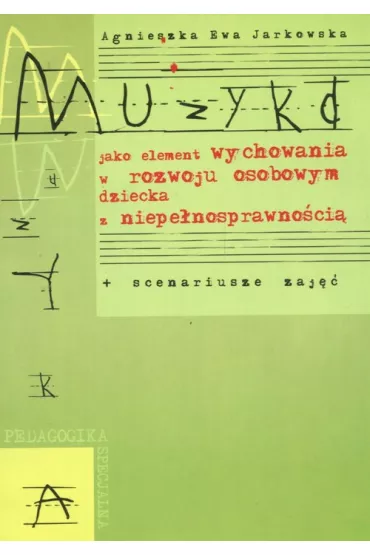 Muzyka jako element wychowania w rozwoju osobowym dziecka z niepe�nosprawno�ci� - Agnieszka Ewa Jarkowska