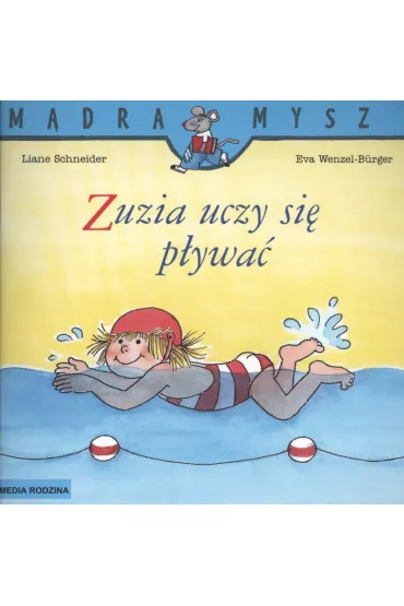 M�dra mysz - Zuzia. Zuzia uczy si� p�ywa� - Eva Wenzel-Burger, Liane Schneider