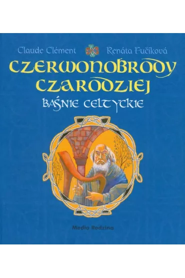 Czerwonobrody czarodziej. Ba�nie celtyckie - Clement Claude, Renata Fucikova