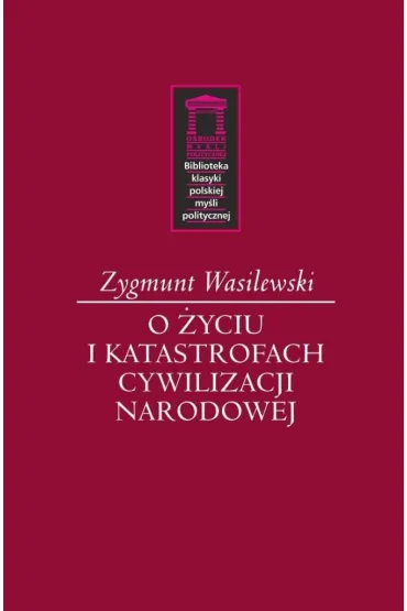 O �yciu i katastrofach cywilizacji narodowej - Zygmunt Wasilewski