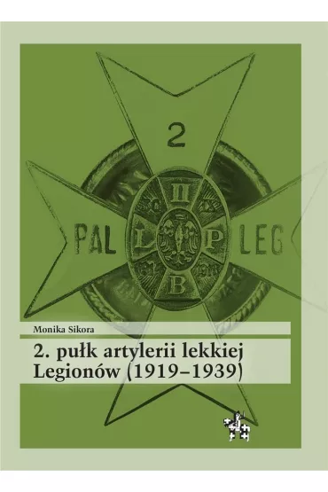 2 pu�k artylerii lekkiej legion�w 1919-1939 - Monika Sikora