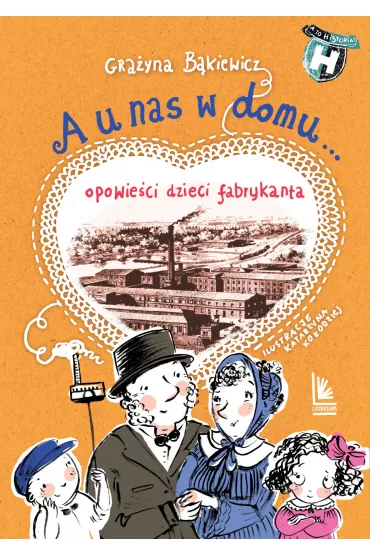 A u nas w domu. Opowie�ci dzieci fabrykanta - Gra�yna B�kiewicz