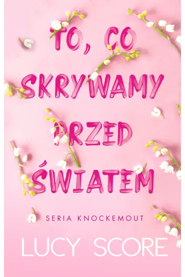 To, co skrywamy przed wiatem. Knockemout. Tom 2 - Lucy Score