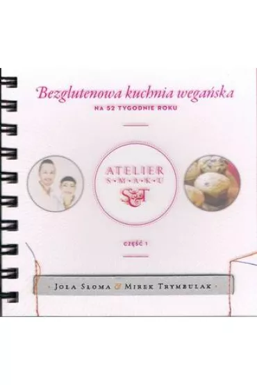 Bezglutenowa kuchnia wega�ska na 52 tygodnie roku. Cz�� 1 - Jola Sloma, Mirek Trymbulak