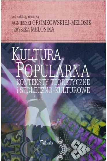 Kultura popularna. Konteksty teoretyczne i spo�eczno-kulturowe - A Gromkowska-Melosik, Z Melosik