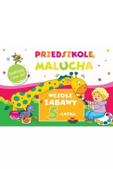 Przedszkole Malucha. Weso�e zabawy 5-latka. Naklejaj i baw si�! - Anna Wi�niewska