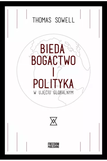 Bieda, bogactwo i polityka w uj�ciu globalnym - Thomas Sowell