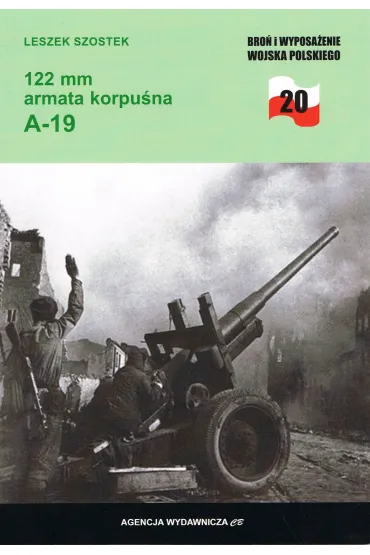 122 mm armata korpu�na A-19. Bro� i wyposa�enie Wojska Polskiego - Leszek Szostek