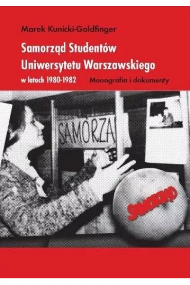 Samorz�d Student�w Uniwersytetu Warszawskiego w latach 1980-1982 - Marek  Kunicki-Goldfinger