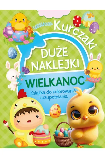 Du�e naklejki. Ksi��ka do kolorowania i uzupe�niania. Wielkanoc Kurczaki