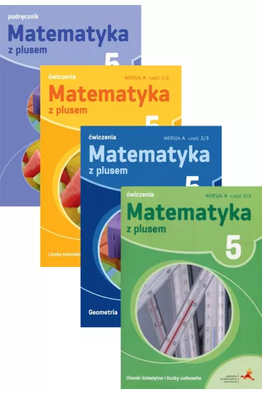 Matematyka z plusem 5. Podr�cznik i �wiczenia dla klasy pi�tej szko�y podstawowej. Wersja A. Cz�ci 1-3