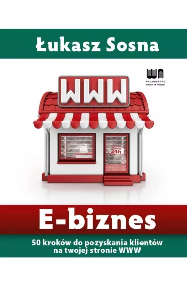 E-biznes. 50 krok�w do pozyskania nowych klient�w na twojej stronie www - �ukasz Sosna