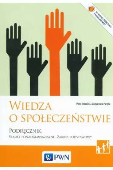 Wiedza o spo�ecze�stwie. Podr�cznik. Szko�y ponadgimnazjalne. Zakres podstawowy - Ma�gorzata Por�ba, Piotr Krzesicki