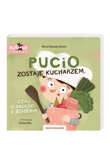 Pucio zostaje kucharzem, czyli o radoci z jedzenia - Marta Galewska-Kustra