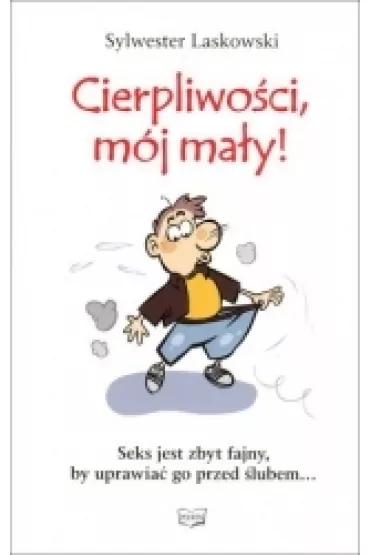 Cierpliwo�ci m�j ma�y! - Sylwester Laskowski