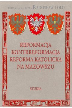 Reformacja Kontrreformacja reforma katolicka na Mazowszu