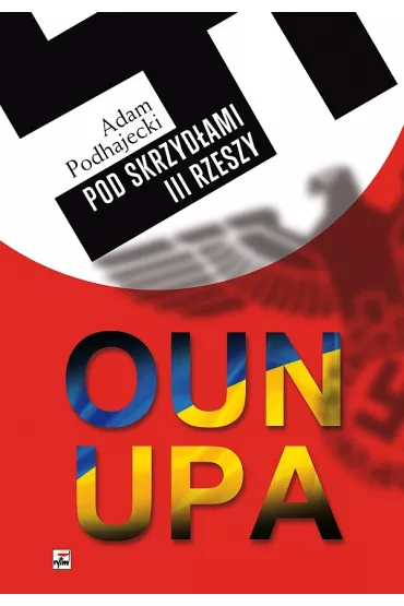 Oun i upa pod skrzyd�ami iii rzeszy - Adam Podhajecki