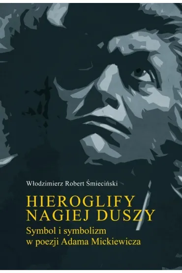 Hieroglify nagiej duszy. Symbol i symbolizm... - W�odzimierz Robert  �mieci�ski