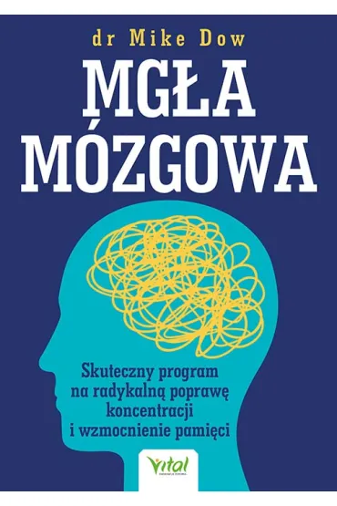 Mg�a m�zgowa. Skuteczny program na radykaln� popraw� koncentracji i wzmocnienie pami�ci - Mike Dow