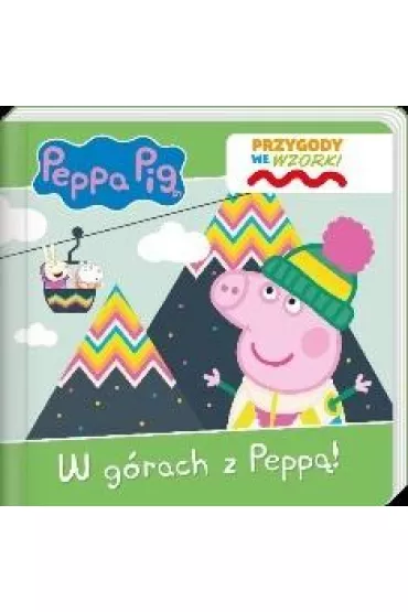 Peppa Pig. Przygody we wzorki. W g�rach z Pepp�