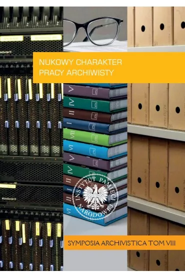 Naukowy charakter pracy archiwisty . Symposia Archivistica. Tom 8 - Anna  �egli�ska, Mariusz  �u�awnik