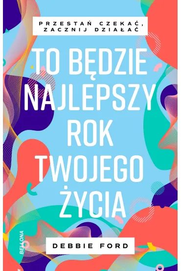 To b�dzie najlepszy rok twojego �ycia - Ford Debbie