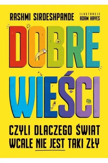 Dobre wie�ci, czyli dlaczego �wiat wcale nie jest taki z�y - Rashmi Sirdeshpande