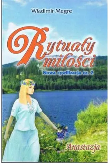 Anastazja. Rytua�y Mi�o�ci. Nowa cywilizacja. Cz�� 2. Dzwoni�ce Cedry Rosji. Tom 8 - W�adimir Megre