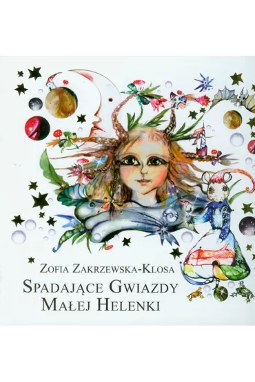 Spadaj�ce gwiazdy ma�ej Helenki. Wydanie drugie poprawione - Zofia Zakrzewska-Klosa