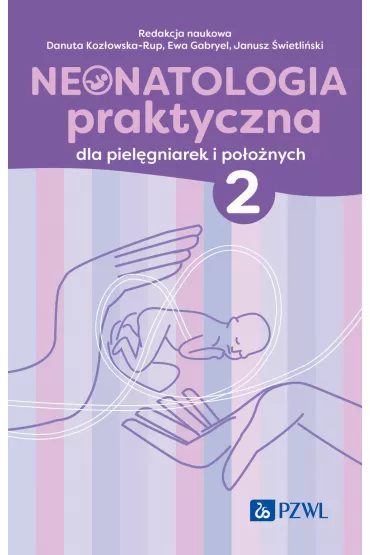 Neonatologia praktyczna dla piel�gniarek i po�o�nych. Tom 2 - Janusz �wietli�ski, Danuta Koz�owska-Rup, Ewa Gabryel