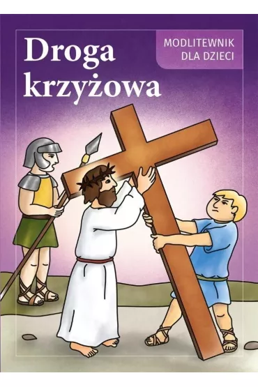 Droga Krzy�owa. Modlitewnik dla dzieci - Iwona S. Jagie�ka, Maria S. Druch
