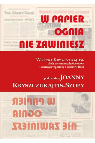 eBook W papier ognia nie zawiniesz. WIKTORA KRYSZCZUKAJTISA zbir satyrycznych felietonw i czarnych reportay z czasw PRL-u mobi epub - Wiktor  Kryszczukajtis