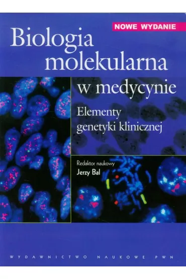Biologia molekularna w medycynie. Elementy genetyki klinicznej. - Jerzy Bal