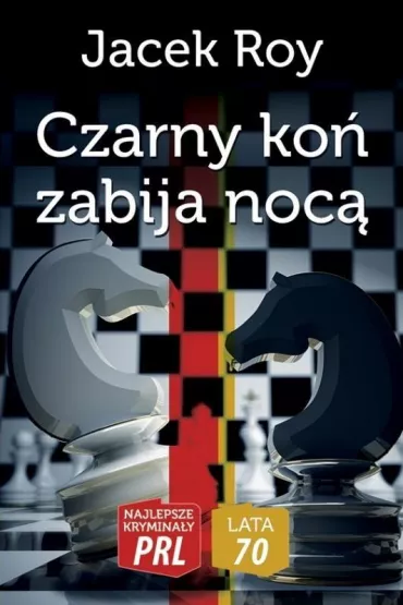 Najlepsze krymina�y PRL '70 Tom 1 Czarny ko� zabija noc� - Jacek Roy